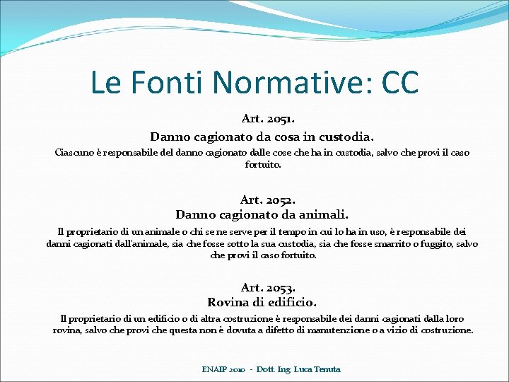 Le Fonti Normative: CC Art. 2051. Danno cagionato da cosa in custodia. Ciascuno è