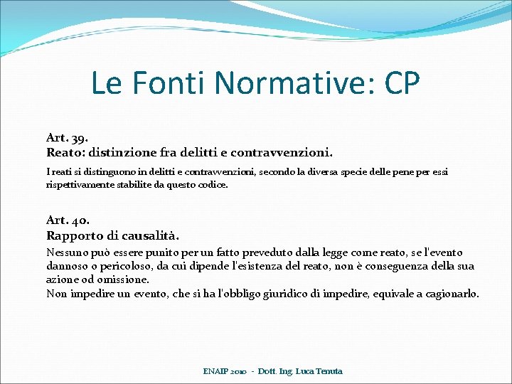 Le Fonti Normative: CP Art. 39. Reato: distinzione fra delitti e contravvenzioni. I reati