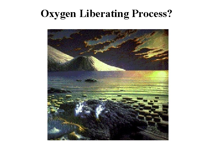 Oxygen Liberating Process? 