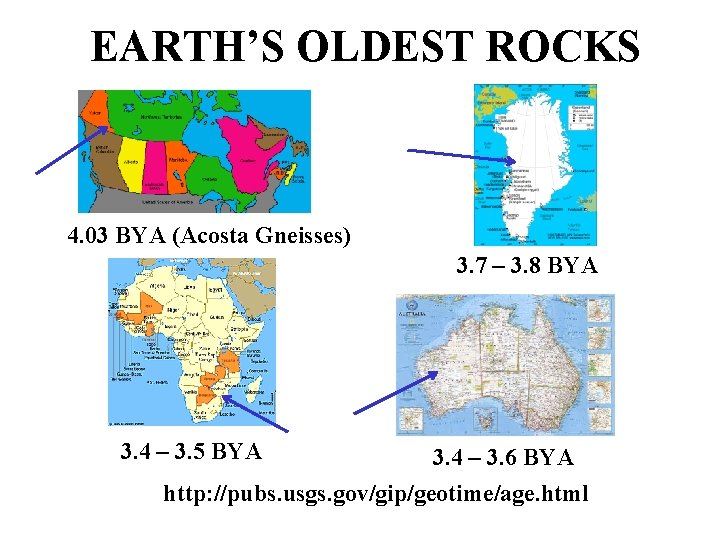 EARTH’S OLDEST ROCKS 4. 03 BYA (Acosta Gneisses) 3. 7 – 3. 8 BYA