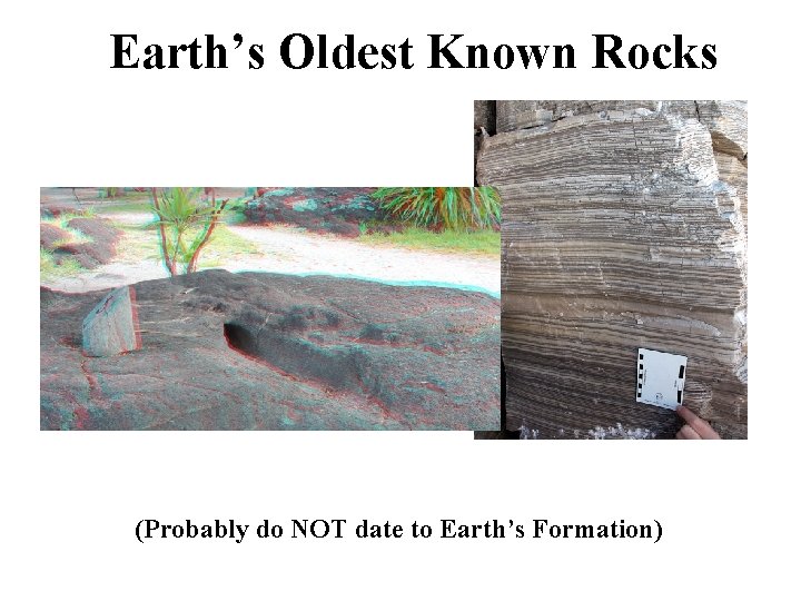 Earth’s Oldest Known Rocks (Probably do NOT date to Earth’s Formation) 