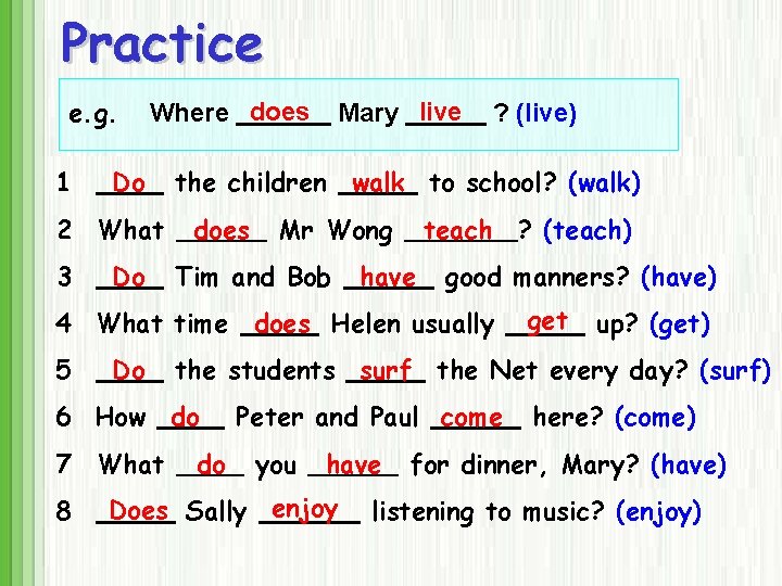 Practice e. g. 1 Where does Do 2 What 3 Do Mary live ?