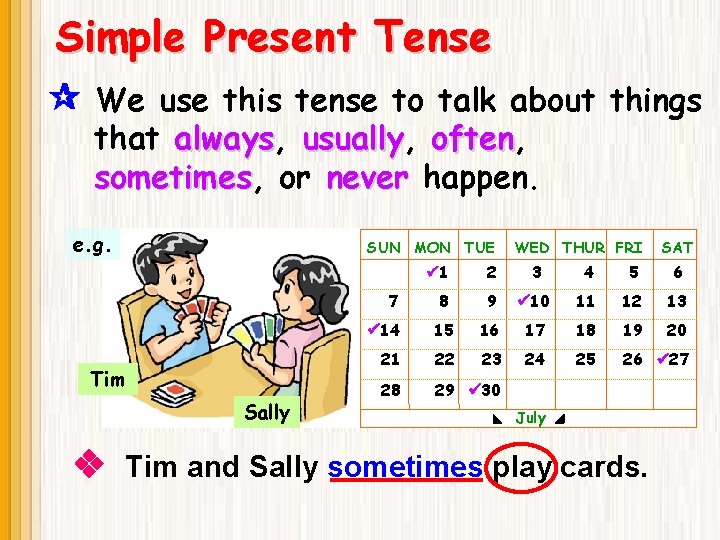 Simple Present Tense We use this tense to talk about things that always, always