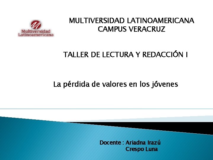 MULTIVERSIDAD LATINOAMERICANA CAMPUS VERACRUZ TALLER DE LECTURA Y REDACCIÓN I La pérdida de valores