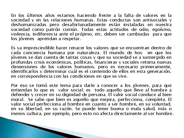 En los últimos años estamos haciendo frente a la falta de valores en la