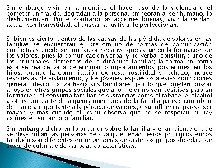 Sin embargo vivir en la mentira, el hacer uso de la violencia o el