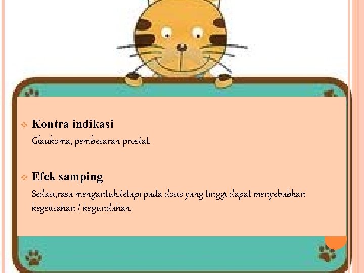 v Kontra indikasi Glaukoma, pembesaran prostat. v Efek samping Sedasi, rasa mengantuk, tetapi pada