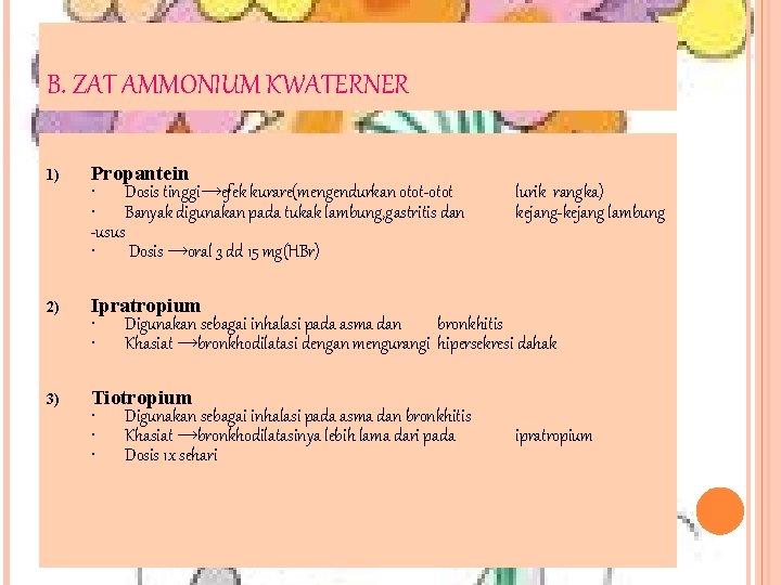 B. ZAT AMMONIUM KWATERNER 1) Propantein • Dosis tinggi→efek kurare(mengendurkan otot-otot • Banyak digunakan