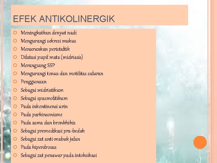 EFEK ANTIKOLINERGIK Meningkatkan denyut nadi Mengurangi sekresi mukus Menurunkan peristaltik Dilatasi pupil mata (midriasis)