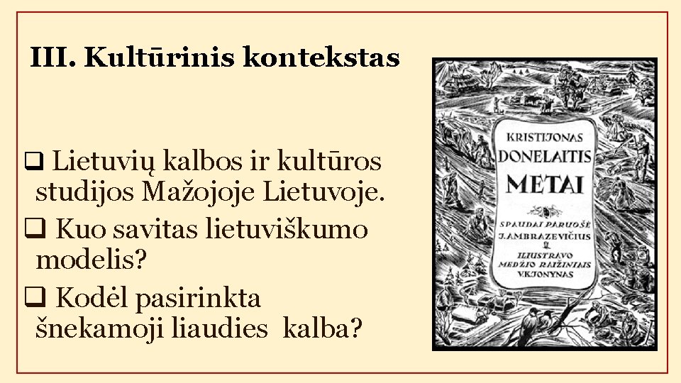 III. Kultūrinis kontekstas q Lietuvių kalbos ir kultūros studijos Mažojoje Lietuvoje. q Kuo savitas