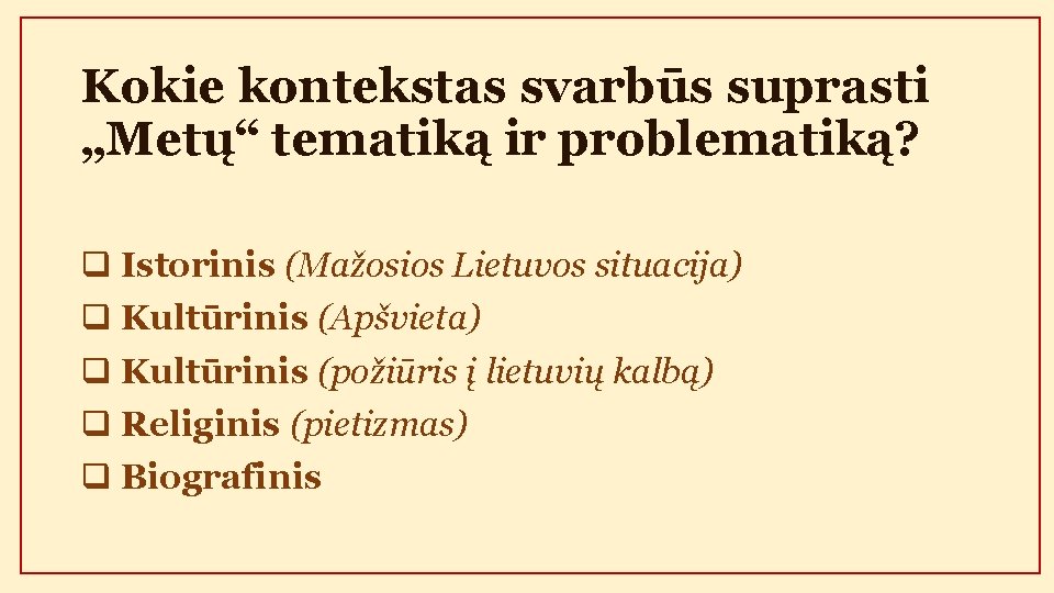 Kokie kontekstas svarbūs suprasti „Metų“ tematiką ir problematiką? q Istorinis (Mažosios Lietuvos situacija) q