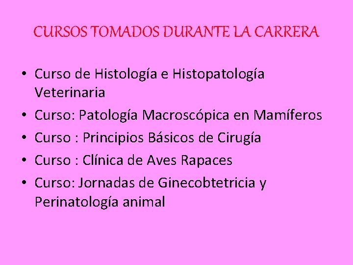 CURSOS TOMADOS DURANTE LA CARRERA • Curso de Histología e Histopatología Veterinaria • Curso:
