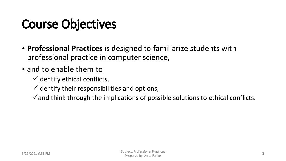 Course Objectives • Professional Practices is designed to familiarize students with professional practice in
