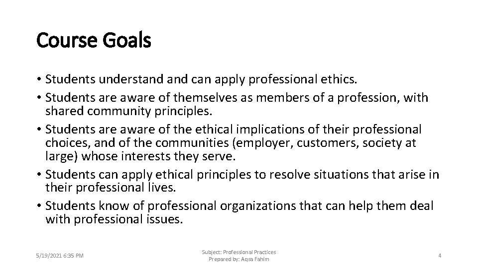 Course Goals • Students understand can apply professional ethics. • Students are aware of