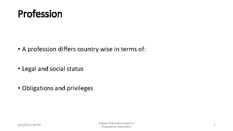 Profession • A profession differs country wise in terms of: • Legal and social
