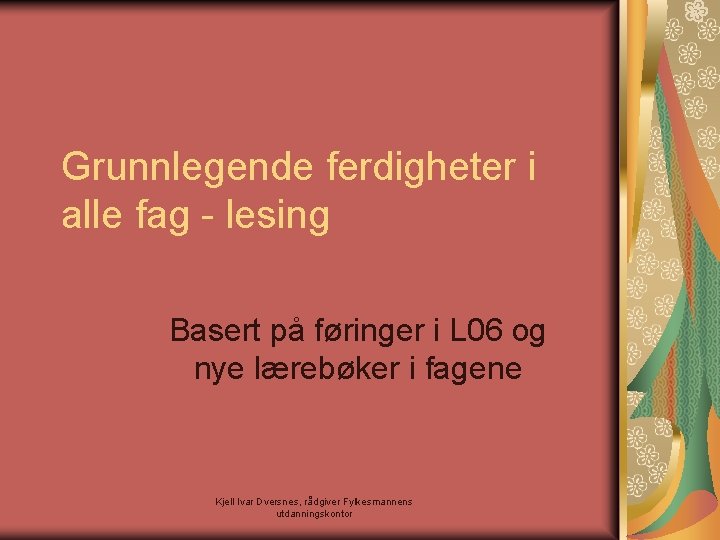 Grunnlegende ferdigheter i alle fag - lesing Basert på føringer i L 06 og