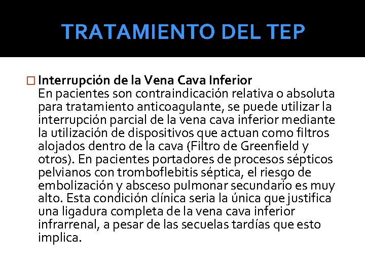 TRATAMIENTO DEL TEP � Interrupción de la Vena Cava Inferior En pacientes son contraindicación TRATAMIENTO DEL TEP � Interrupción de la Vena Cava Inferior En pacientes son contraindicación