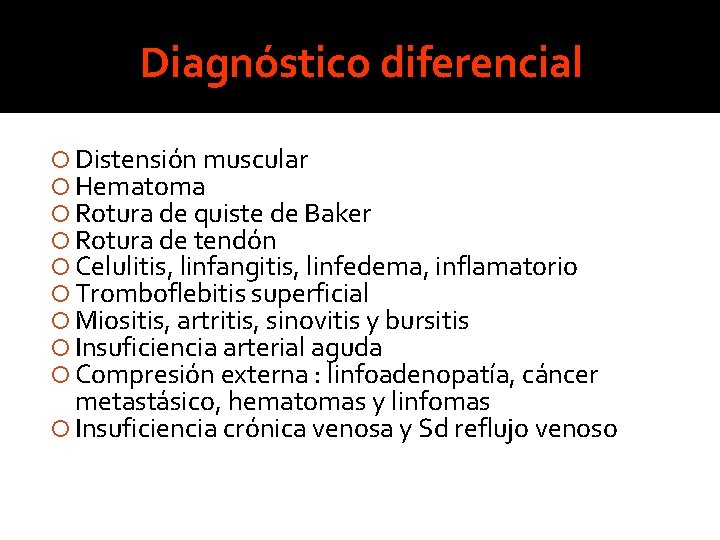 Diagnóstico diferencial Distensión muscular Hematoma Rotura de quiste de Baker Rotura de tendón Celulitis, Diagnóstico diferencial Distensión muscular Hematoma Rotura de quiste de Baker Rotura de tendón Celulitis,