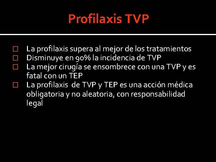 Profilaxis TVP La profilaxis supera al mejor de los tratamientos Disminuye en 90% la Profilaxis TVP La profilaxis supera al mejor de los tratamientos Disminuye en 90% la