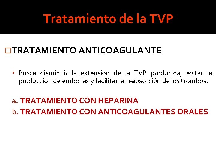 Tratamiento de la TVP �TRATAMIENTO ANTICOAGULANTE Busca disminuir la extensión de la TVP producida, Tratamiento de la TVP �TRATAMIENTO ANTICOAGULANTE Busca disminuir la extensión de la TVP producida,