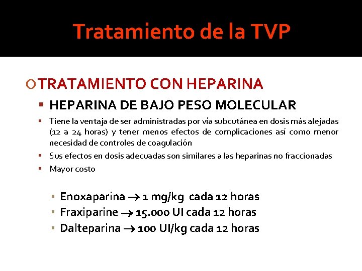 Tratamiento de la TVP TRATAMIENTO CON HEPARINA DE BAJO PESO MOLECULAR Tiene la ventaja Tratamiento de la TVP TRATAMIENTO CON HEPARINA DE BAJO PESO MOLECULAR Tiene la ventaja