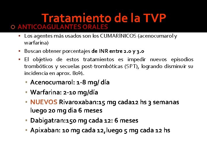 Tratamiento de la TVP ANTICOAGULANTES ORALES Los agentes más usados son los CUMARÍNICOS Tratamiento de la TVP ANTICOAGULANTES ORALES Los agentes más usados son los CUMARÍNICOS