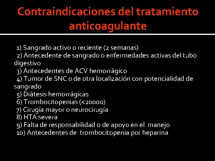 Contraindicaciones del tratamiento anticoagulante 1) Sangrado activo o reciente (2 semanas) 2) Antecedente de Contraindicaciones del tratamiento anticoagulante 1) Sangrado activo o reciente (2 semanas) 2) Antecedente de