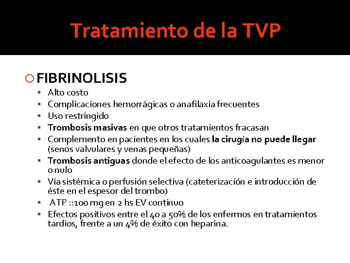Tratamiento de la TVP FIBRINOLISIS Alto costo Complicaciones hemorrágicas o anafilaxia frecuentes Uso restringido Tratamiento de la TVP FIBRINOLISIS Alto costo Complicaciones hemorrágicas o anafilaxia frecuentes Uso restringido