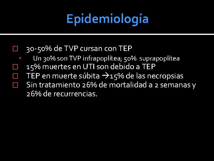 Epidemiología 30 -50% de TVP cursan con TEP � � � � Un 30% Epidemiología 30 -50% de TVP cursan con TEP � � � � Un 30%