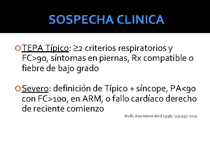 SOSPECHA CLINICA TEPA Típico: 2 criterios respiratorios y FC>90, síntomas en piernas, Rx compatible SOSPECHA CLINICA TEPA Típico: 2 criterios respiratorios y FC>90, síntomas en piernas, Rx compatible