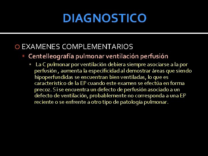DIAGNOSTICO EXAMENES COMPLEMENTARIOS Centelleografía pulmonar ventilación perfusión ▪ La C pulmonar por ventilación debiera DIAGNOSTICO EXAMENES COMPLEMENTARIOS Centelleografía pulmonar ventilación perfusión ▪ La C pulmonar por ventilación debiera