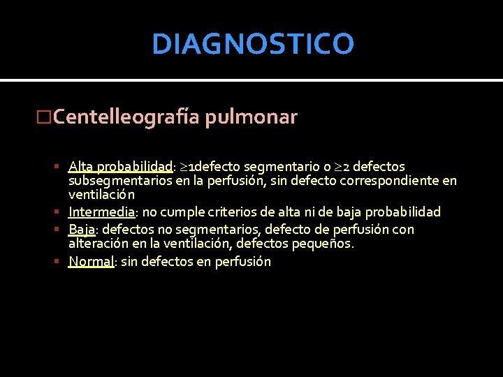DIAGNOSTICO �Centelleografía pulmonar Alta probabilidad: 1 defecto segmentario o 2 defectos subsegmentarios en la DIAGNOSTICO �Centelleografía pulmonar Alta probabilidad: 1 defecto segmentario o 2 defectos subsegmentarios en la