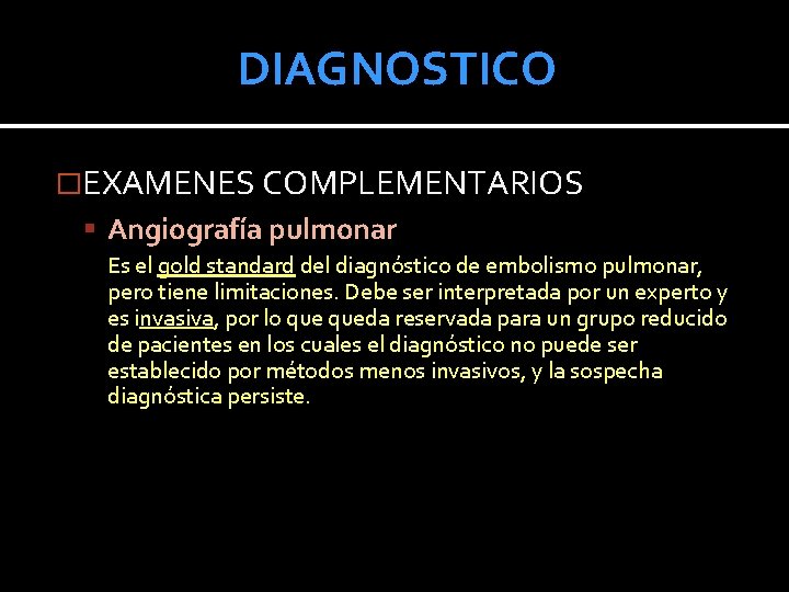 DIAGNOSTICO �EXAMENES COMPLEMENTARIOS Angiografía pulmonar Es el gold standard del diagnóstico de embolismo pulmonar, DIAGNOSTICO �EXAMENES COMPLEMENTARIOS Angiografía pulmonar Es el gold standard del diagnóstico de embolismo pulmonar,