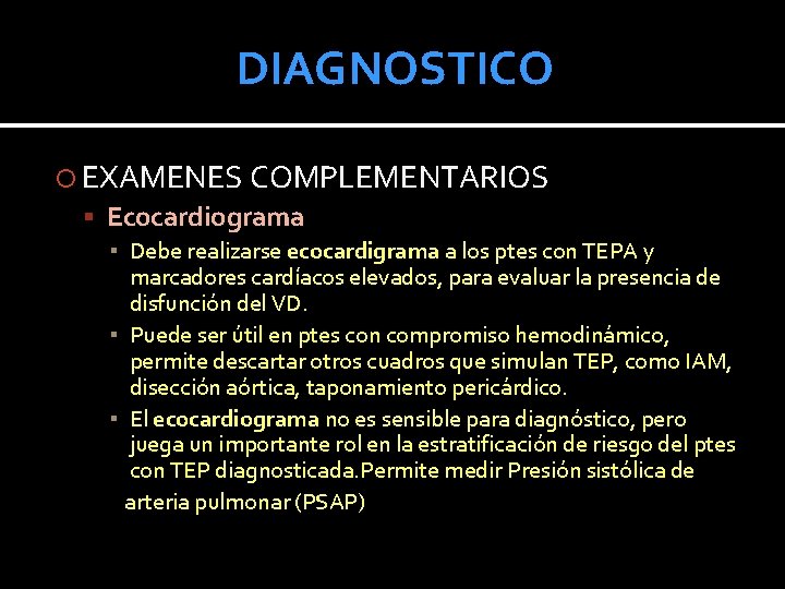 DIAGNOSTICO EXAMENES COMPLEMENTARIOS Ecocardiograma ▪ Debe realizarse ecocardigrama a los ptes con TEPA y DIAGNOSTICO EXAMENES COMPLEMENTARIOS Ecocardiograma ▪ Debe realizarse ecocardigrama a los ptes con TEPA y