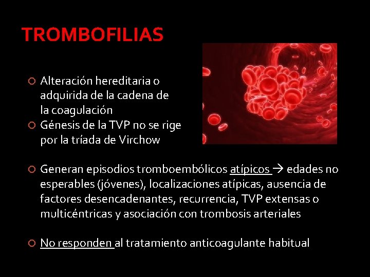 TROMBOFILIAS Alteración hereditaria o adquirida de la cadena de la coagulación Génesis de la TROMBOFILIAS Alteración hereditaria o adquirida de la cadena de la coagulación Génesis de la