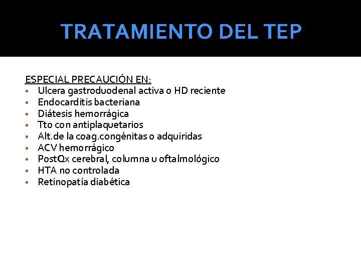 TRATAMIENTO DEL TEP ESPECIAL PRECAUCIÓN EN: • Ulcera gastroduodenal activa o HD reciente • TRATAMIENTO DEL TEP ESPECIAL PRECAUCIÓN EN: • Ulcera gastroduodenal activa o HD reciente •