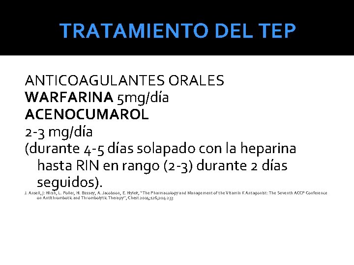 TRATAMIENTO DEL TEP ANTICOAGULANTES ORALES WARFARINA 5 mg/día ACENOCUMAROL 2 -3 mg/día (durante 4 TRATAMIENTO DEL TEP ANTICOAGULANTES ORALES WARFARINA 5 mg/día ACENOCUMAROL 2 -3 mg/día (durante 4
