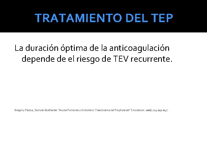 TRATAMIENTO DEL TEP La duración óptima de la anticoagulación depende de el riesgo de TRATAMIENTO DEL TEP La duración óptima de la anticoagulación depende de el riesgo de