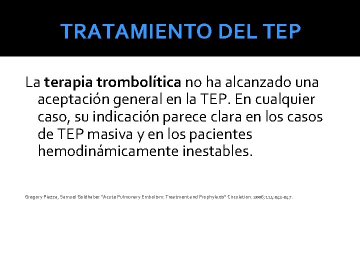 TRATAMIENTO DEL TEP La terapia trombolítica no ha alcanzado una aceptación general en la TRATAMIENTO DEL TEP La terapia trombolítica no ha alcanzado una aceptación general en la