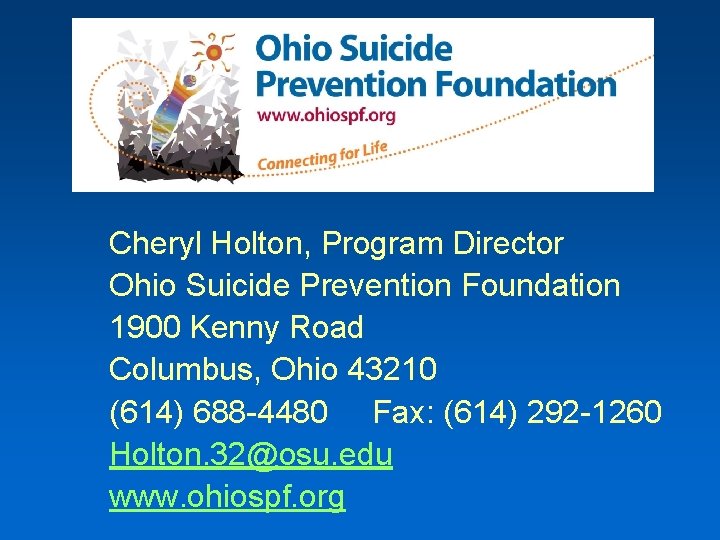 Cheryl Holton, Program Director Ohio Suicide Prevention Foundation 1900 Kenny Road Columbus, Ohio 43210