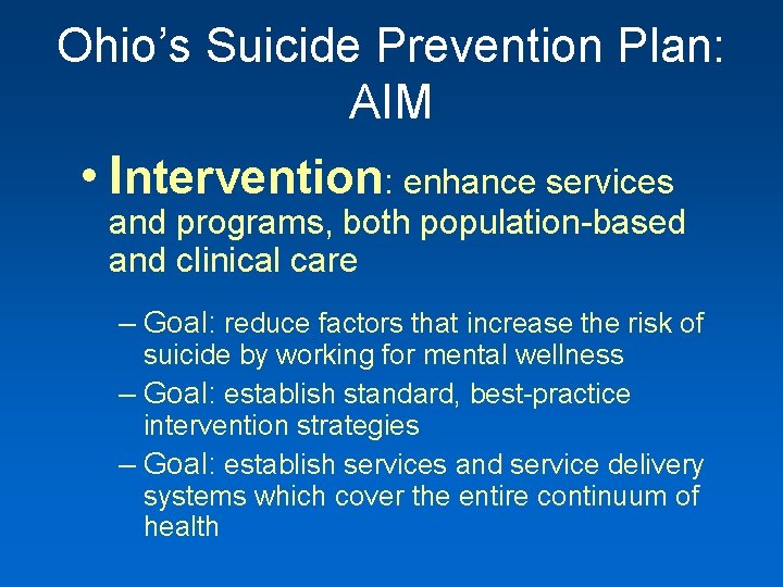 Ohio’s Suicide Prevention Plan: AIM • Intervention: enhance services and programs, both population-based and