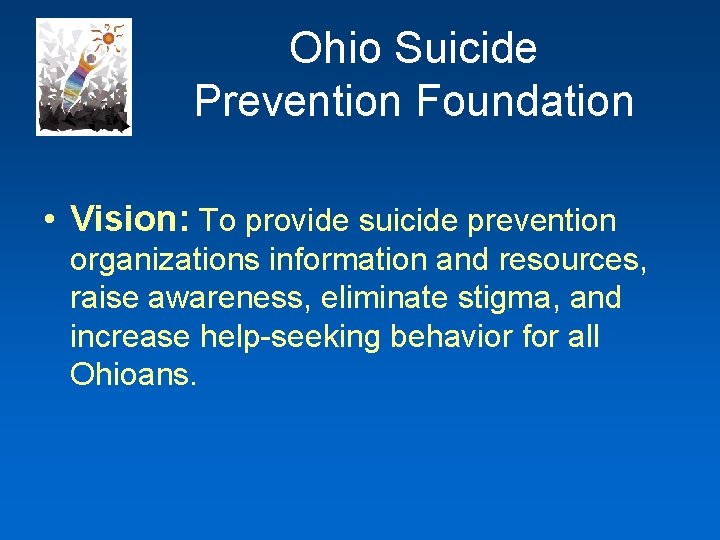 Ohio Suicide Prevention Foundation • Vision: To provide suicide prevention organizations information and resources,