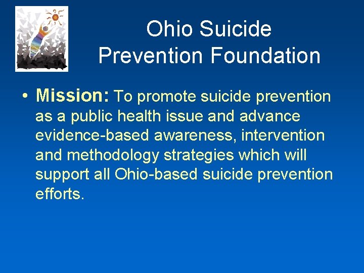 Ohio Suicide Prevention Foundation • Mission: To promote suicide prevention as a public health