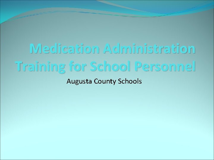 Medication Administration Training for School Personnel Augusta County Schools 