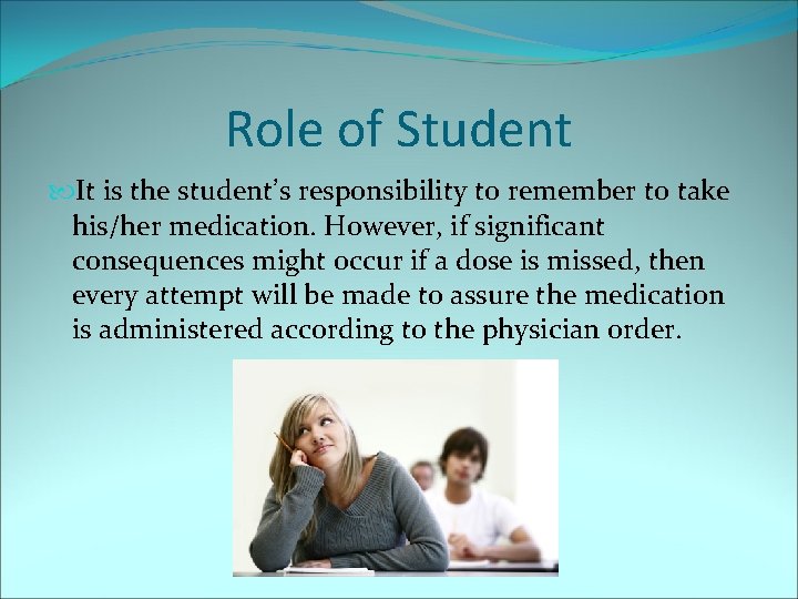 Role of Student It is the student’s responsibility to remember to take his/her medication.