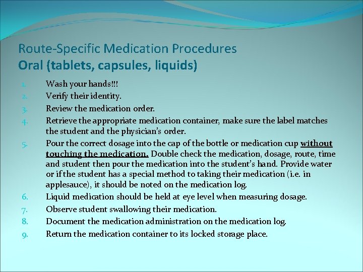 Route-Specific Medication Procedures Oral (tablets, capsules, liquids) 1. 2. 3. 4. 5. 6. 7.