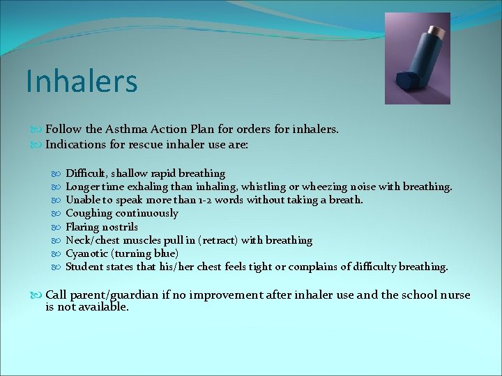 Inhalers Follow the Asthma Action Plan for orders for inhalers. Indications for rescue inhaler