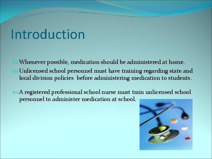 Introduction Whenever possible, medication should be administered at home. Unlicensed school personnel must have