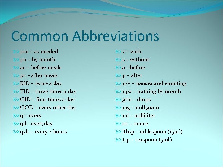 Common Abbreviations prn – as needed po – by mouth ac – before meals