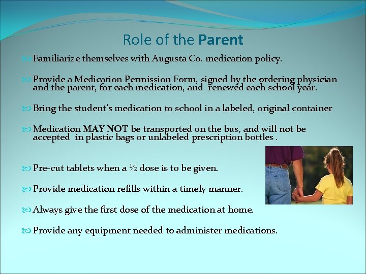 Role of the Parent Familiarize themselves with Augusta Co. medication policy. Provide a Medication